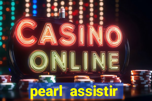 pearl assistir online megaflix